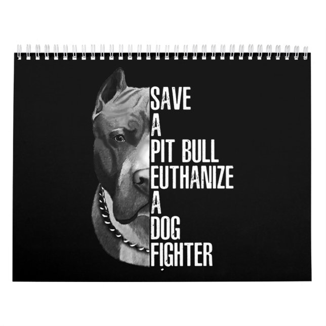 Save a Pitbull euthanise a dog fighter Calendar (Cover)