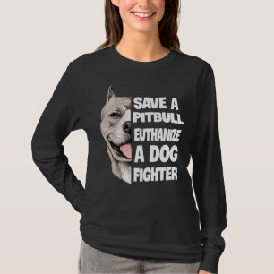Save A Pitbull Euthanise A Dog Fighter Lover Dog T-Shirt