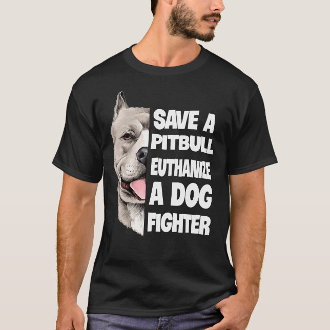 Save A Pitbull Euthanise A Dog Fighter Lover Dog T-Shirt (Front)