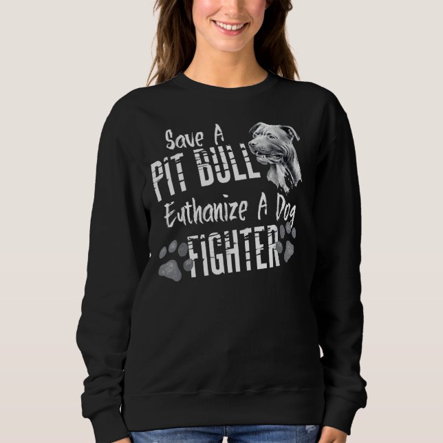 Save A Pitbull Euthanise A Dog Fighter Pit Bull Lo Sweatshirt (Front)