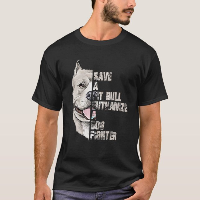 Save A Pitbull Euthanise A Dog Fighter Shirt Dogs  (Front)