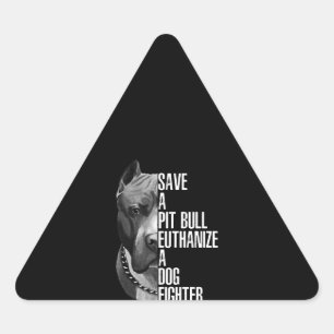 Save a Pitbull euthanise a dog fighter Triangle Sticker