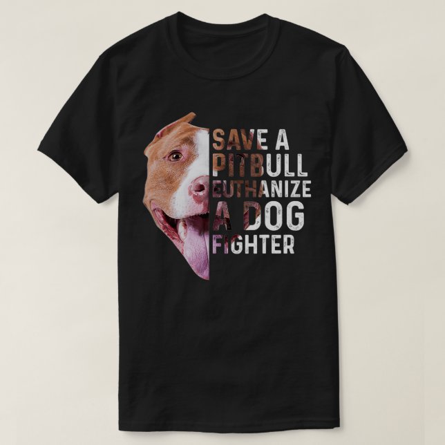 Save a Pitbull euthanize a dog fighter Lover Dog  T-Shirt (Design Front)