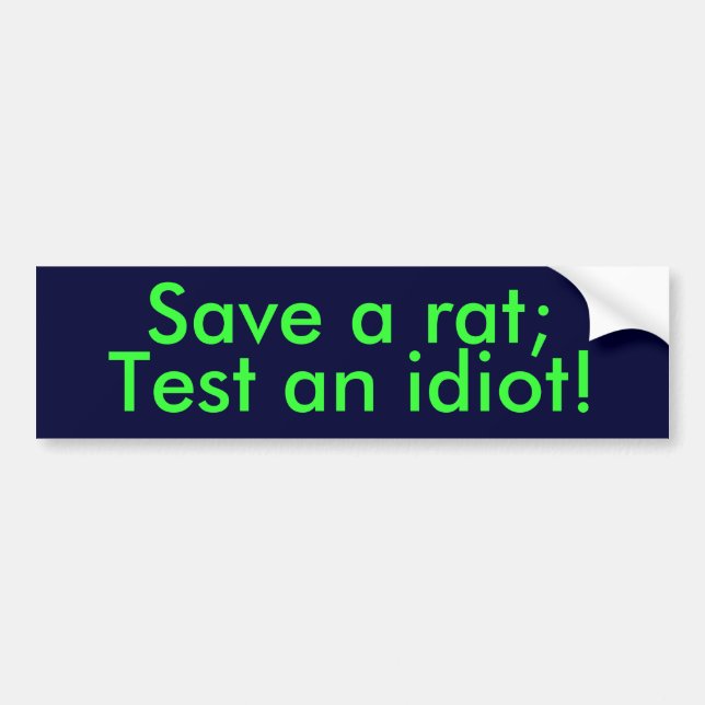 Save a rat;, Test an idiot! Bumper Sticker (Front)