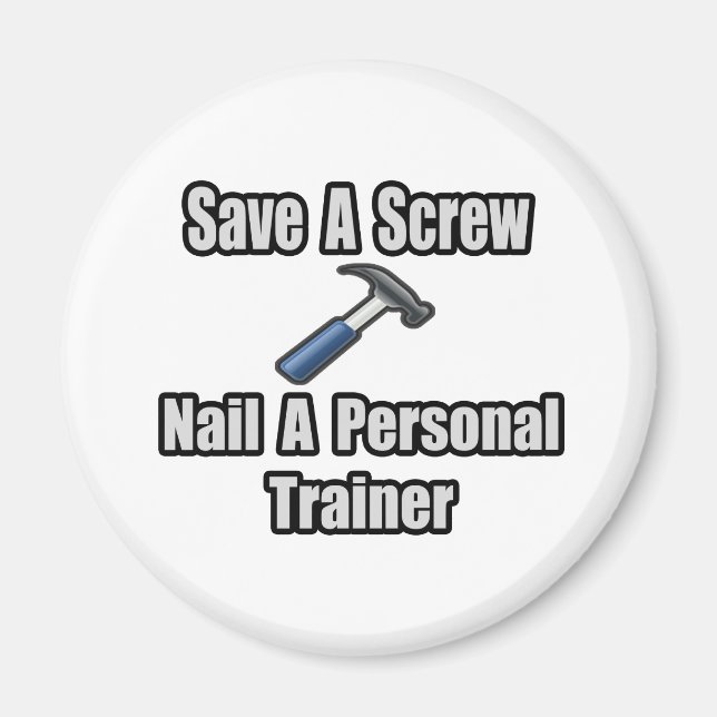 Save a Screw, Nail a Personal Trainer Magnet (Front)