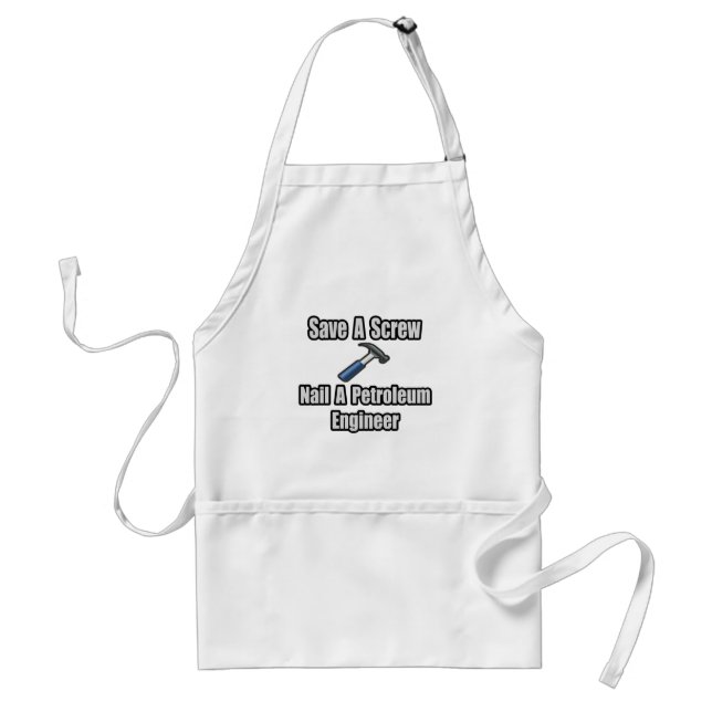 Save a Screw, Nail a Petroleum Engineer Standard Apron (Front)