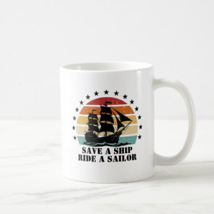 Save a Ship, Ride A Sailor Coffee Mug