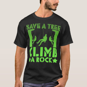 Save A Tree Climb A Rock Novelty Climbers T Shirt
