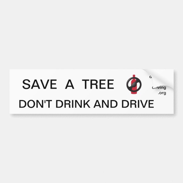 Save A Tree - Drunk Driving Bumber Sticker (Front)