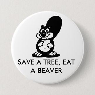 Save a Tree, Eat a Beaver 7.5 Cm Round Badge