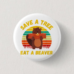 Save a Tree Eat a Beaver Funny Beaver Pun Adult Hu 3 Cm Round Badge