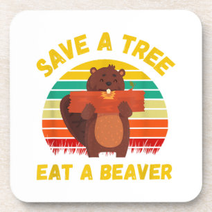 Save a Tree Eat a Beaver Funny Beaver Pun Adult Hu Coaster