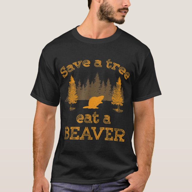 Save a Tree Eat a Beaver Funny Earth Day T-Shirt (Front)
