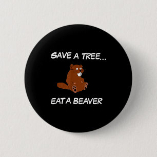 Save A Tree Eat A Beaver _ Funny Quote Tee 6 Cm Round Badge