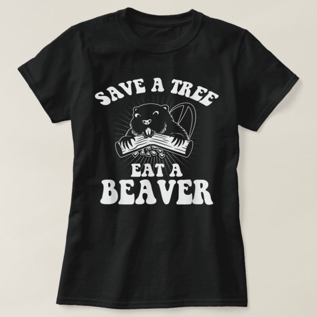 Save A Tree Eat A Beaver Funny Sayings T-Shirt (Design Front)