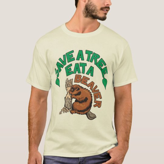 Save a Tree, Eat a Beaver T-Shirt
