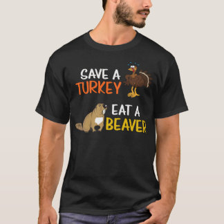 Save A Turkey Eat A Beaver T-Shirt