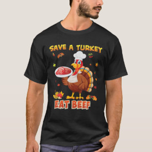 Save A Turkey Eat More Beef Thanksgiving Turkey Co T-Shirt