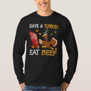 Save A Turkey Eat More Beef Turkey Thanksgiving Fa T-Shirt