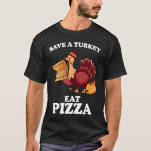 Save A Turkey Eat More Pizza  Thanksgiving Vegan T-Shirt
