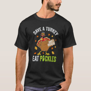 Save a Turkey Eat Pickles Thanksgiving Vegan Cost T-Shirt