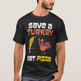 Save A Turkey Eat Pizza Clothes Men Women Cool Tha T-Shirt