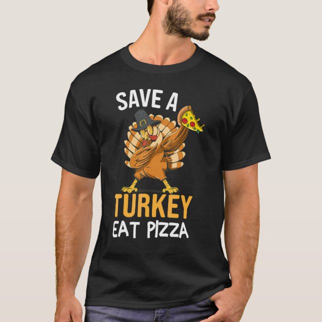 Save A Turkey Eat Pizza Dabbing Friendsgiving Day T-Shirt (Front)