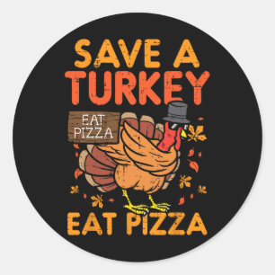 Save A Turkey Eat Pizza Fun Thanksgiving Food Love Classic Round Sticker
