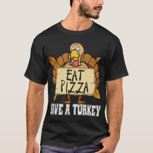 Save A Turkey Eat Pizza - Funny Pizza Lover Thanks T-Shirt