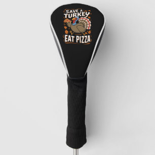 Save A turkey Eat Pizza Funny Thanksgiving Costume Golf Head Cover