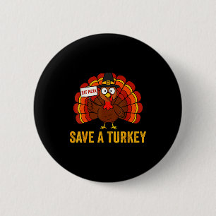 Save A Turkey Eat Pizza Funny Thanksgiving Men Wom 6 Cm Round Badge