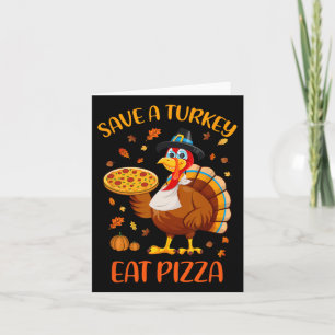 Save A Turkey Eat Pizza Funny Thanksgiving Men Wom Card