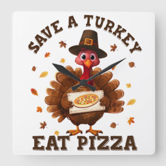 Save a Turkey Eat Pizza – Funny Thanksgiving Pizza Square Wall Clock