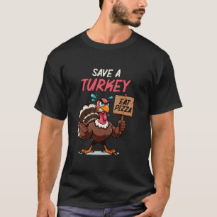Save A Turkey Eat Pizza Funny Thanksgiving Turkey  T-Shirt