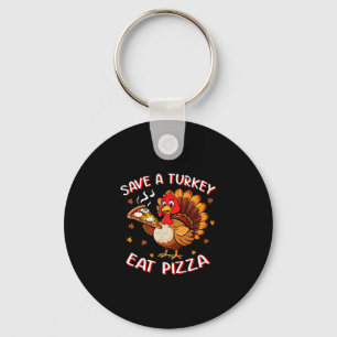 Save A Turkey Eat Pizza Funny Turkey Foodie Thanks Key Ring