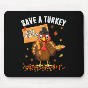 Save A Turkey Eat Pizza Funny Turkey Happy Thanksg Mouse Pad