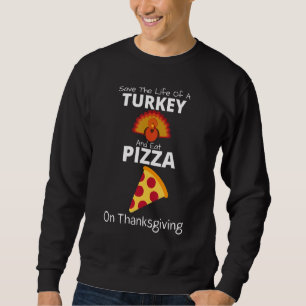 Save A Turkey Eat Pizza  Present For Vegan Thanksg Sweatshirt