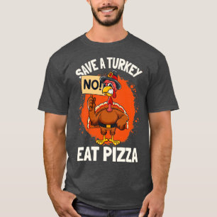 Save A Turkey Eat Pizza Thanksgiving2 T-Shirt