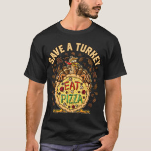 Save A Turkey Eat Pizza Thanksgiving Funny Quotes T-Shirt