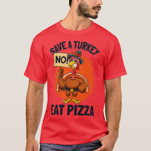 Save A Turkey Eat Pizza Thanksgiving T-Shirt