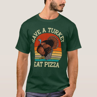 Save A Turkey Eat Pizza Vegetarians Gift Idea T-Shirt