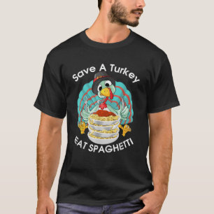 Save A Turkey Eat Spaghetti Cute Italian Funny Tha T-Shirt