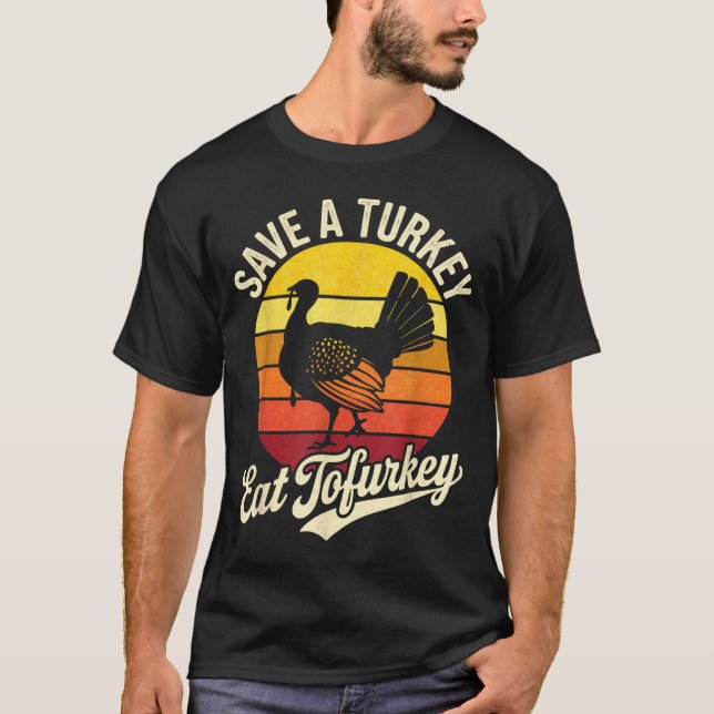 Save A Turkey Eat Tofurky Vegan Thanksgiving  T-Shirt (Front)