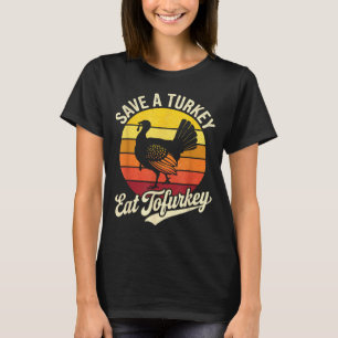 Save A Turkey Eat Tofurky Vegan Thanksgiving  T-Shirt