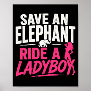 Save an Elephant Ride A Ladyboy Funny Thailand Poster