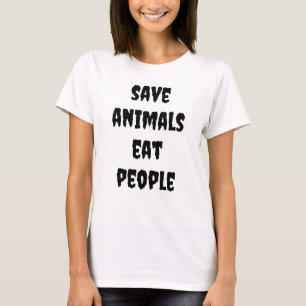 save animals, eat people T-Shirt
