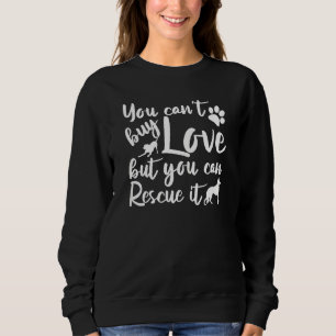 Save Animals You Can Buy Love But You Can Animal R Sweatshirt