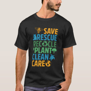 Save Bees Rescue Animals Recycle Plastict Eh Day T-Shirt