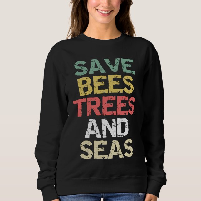 Save Bees Trees and Seas Climate Change Environmen Sweatshirt (Front)