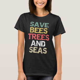 Save Bees Trees and Seas Climate Change Environmen T-Shirt